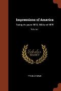 Impressions of America: During the Years 1833, 1834 and 1835; Volume I