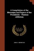 A Compilation of the Messages and Papers of the Presidents - Thomas Jefferson