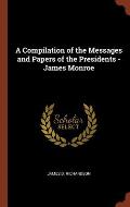 A Compilation of the Messages and Papers of the Presidents - James Monroe