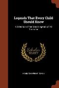 Legends That Every Child Should Know: A Selection of the Great Legends of All Times for