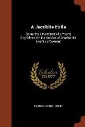 A Jacobite Exile: Being the Adventures of a Young Englishman in the Service of Charles the Twelfth of Sweden