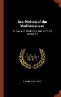 Sea-Wolves of the Mediterranean: The Grand Period of the Moslem Corsairs