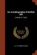 An Autobiography of Buffalo Bill: (Colonel W.F. Cody)