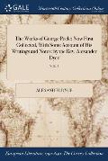 The Works of George Peele: Now First Collected, With Some Account of His Writings and Notes: by the Rev. Alexander Dyce; VOL. I