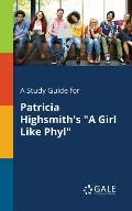 A Study Guide for Patricia Highsmith's A Girl Like Phyl