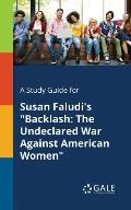 A Study Guide for Susan Faludi's Backlash: The Undeclared War Against American Women