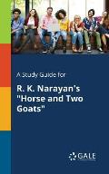 A Study Guide for R. K. Narayan's Horse and Two Goats