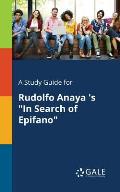 A Study Guide for Rudolfo Anaya 's In Search of Epifano