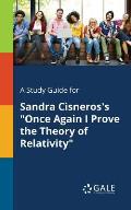 A Study Guide for Sandra Cisneros's Once Again I Prove the Theory of Relativity