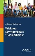 A Study Guide for Wislawa Szymborska's Possibilities