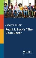 A Study Guide for Pearl S. Buck's The Good Deed