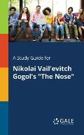 A Study Guide for Nikolai Vail'evitch Gogol's The Nose