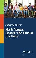 A Study Guide for Mario Vargas Llosa's The Time of the Hero