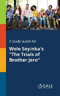 A Study Guide for Wole Soyinka's The Trials of Brother Jero