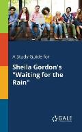 A Study Guide for Sheila Gordon's Waiting for the Rain