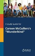 A Study Guide for Carson McCullers's Wunderkind