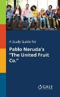 A Study Guide for Pablo Neruda's The United Fruit Co.