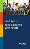 A Study Guide for Kaye Gibbons's Ellen Foster