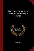 The Life of Father John Gerard, of the Society of Jesus
