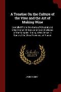 A Treatise on the Culture of the Vine and the Art of Making Wine: Compiled from the Works of Chaptal, and Other French Writers; And from the Notes of