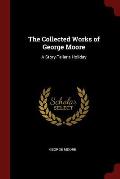The Collected Works of George Moore: A Story-Teller's Holiday