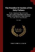 The Paradise or Garden of the Holy Fathers: Being Histories of the Anchorites, Recluses, Monks, Coenobites, and Ascetic Fathers of the Deserts of Egyp