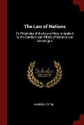 The Law of Nations: Or, Principles of the Law of Nature Applied to the Conduct and Affairs of Nations and Sovereigns