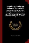 Memoirs of the Life and Actions of James Keith: Field-Marshal, in the Prussian Armies. Containing His Conduct in the Muscovite Wars Against the Turks