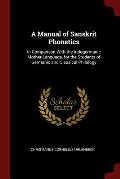 A Manual of Sanskrit Phonetics: In Comparison with the Indogermanic Mother-Language, for the Students of Germanic and Classical Philology