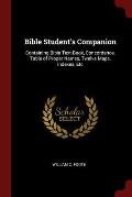 Bible Student's Companion: Containing Bible Text-Book, Concordance, Table of Proper Names, Twelve Maps, Indexes, Etc