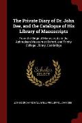 The Private Diary of Dr. John Dee, and the Catalogue of His Library of Manuscripts: From the Original Manuscripts in the Ashmolean Museum at Oxford, a