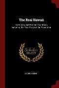 The Real Hawaii: Its History and Present Condition, Including the True Story of the Revolution