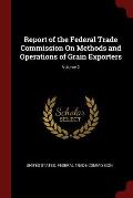 Report of the Federal Trade Commission On Methods and Operations of Grain Exporters; Volume 2