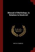 Manual of Mythology, in Relation to Greek Art