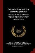 Cotton Is King, and Pro-Slavery Arguments: Comprising the Writings of Hammond, Harper, Christy, Stringfellow, Hodge, Bledsoe, and Cartwright, on This