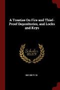 A Treatise on Fire and Thief-Proof Depositories, and Locks and Keys