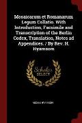 Mosaicarum Et Romanarum Legum Collatio. with Introduction, Facsimile and Transcription of the Berlin Codex, Translation, Notes Ad Appendices. / By REV