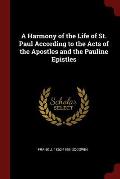 A Harmony of the Life of St. Paul According to the Acts of the Apostles and the Pauline Epistles