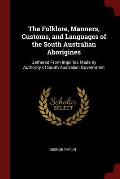 The Folklore, Manners, Customs, and Languages of the South Australian Aborigines: Gathered from Inquiries Made by Authority of South Australian Govern