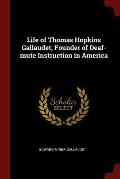 Life of Thomas Hopkins Gallaudet, Founder of Deaf-Mute Instruction in America