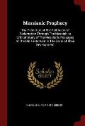 Messianic Prophecy: The Prediction of the Fulfilment of Redemption Through the Messiah: A Critical Study of the Messianic Passages of the