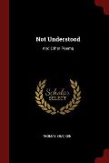 Not Understood: And Other Poems