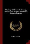 History of Hancock County, Indiana; Its People, Industries and Institutions