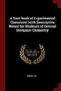 A Text-Book of Experimental Chemistry (with Descriptive Notes) for Students of General Inorganic Chemistry