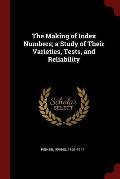 The Making of Index Numbers; A Study of Their Varieties, Tests, and Reliability