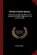 British Family Names: Their Origin and Meaning, with Lists of Scandinavian, Frisian, Anglo-Saxon and Norman Names