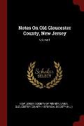 Notes on Old Gloucester County, New Jersey; Volume 1