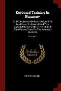 Keyboard Training in Harmony: 725 Exercises Graded and Designed to Lead from the Easiest First Year Keyboard Harmony Up to the Difficult Sight Playi