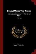 Ireland Under the Tudors: With a Succinct Account of the Earlier History; Volume 3