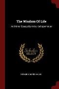 The Wisdom of Life: And Other Essays by Arthur Schopenhauer